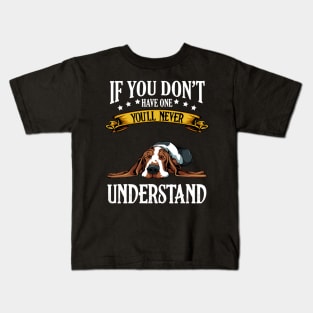 Basset Hound - If You Don't Have One You'll Never Understand Kids T-Shirt